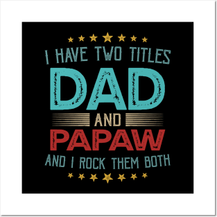 I Have Two Titles Dad And Papaw And I Rock Them Both Posters and Art